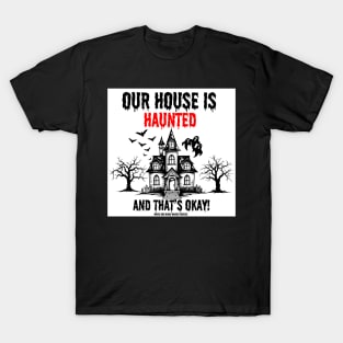 White background Our House I haunted and that's ok T-Shirt